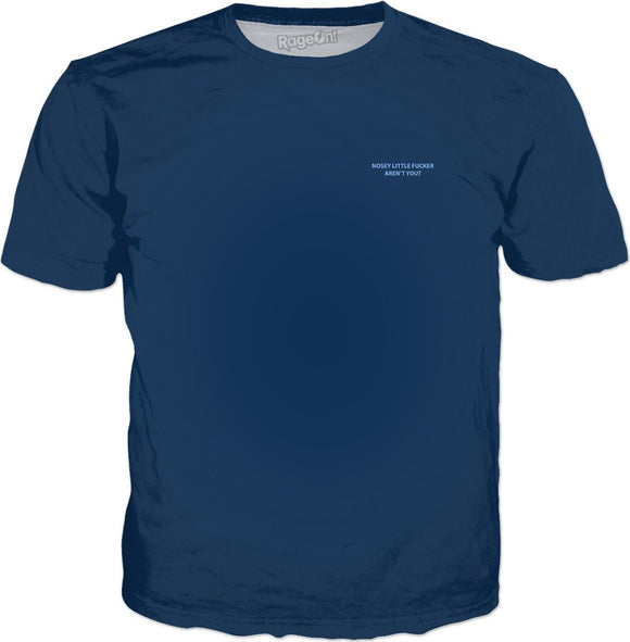 Nosey Little Fucker Aren't You? T-Shirt